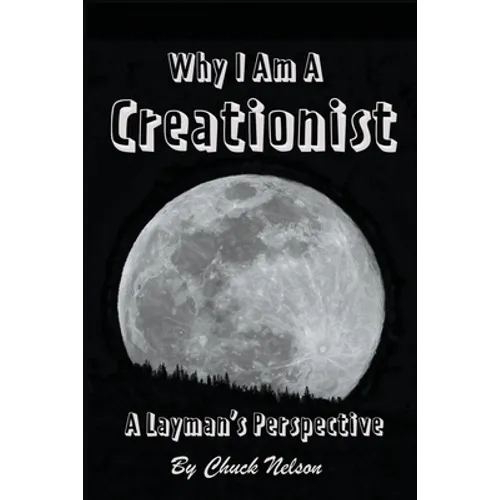 Why I Am a Creationist: A Layman's Perspective - Paperback