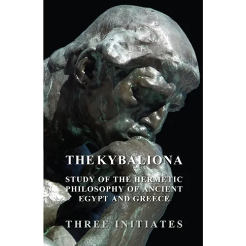 The Kybalion - A Study of the Hermetic Philosophy of Ancient Egypt and Greece - Paperback
