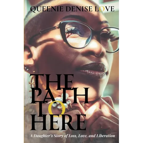 The Path to Here: A Daughter's Story of Loss, Love, and Liberation - Paperback