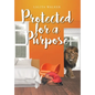 Protected for a Purpose - Hardcover