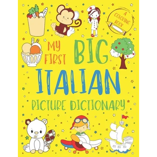 My First Big Italian Picture Dictionary: Two in One: Dictionary and Coloring Book - Color and Learn the Words - Italian Book for Kids with Translation - Paperback