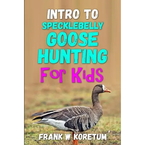 Intro to Specklebelly Goose Hunting for Kids - Paperback