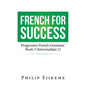 French for Success: Progressive French Grammar. Book 3 (Intermediate 2) - Paperback