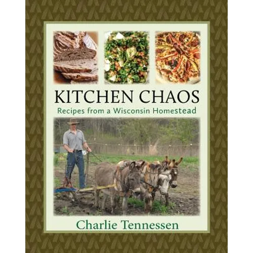 Kitchen Chaos: Recipes from a Wisconsin Homestead - Paperback