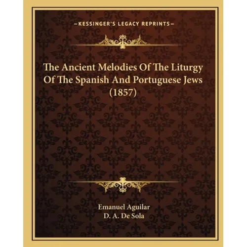 The Ancient Melodies Of The Liturgy Of The Spanish And Portuguese Jews (1857) - Paperback