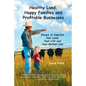 Healthy Land, Happy Families and Profitable Businesses: Essays to Improve Your Land, Your Life and Your Bottom Line - Paperback
