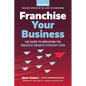 Franchise Your Business: The Guide to Employing the Greatest Growth Strategy Ever - Paperback