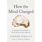 How the Mind Changed: A Human History of Our Evolving Brain - Hardcover