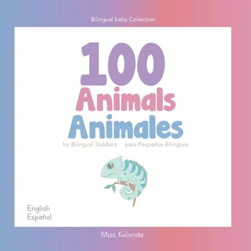 100 Animals for Bilingual Toddlers 100 Animales para pequeños bilingües English - Spanish Español - Inglés: Baby Bilingual - Paperback