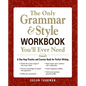 The Only Grammar & Style Workbook You'll Ever Need: A One-Stop Practice and Exercise Book for Perfect Writing - Paperback