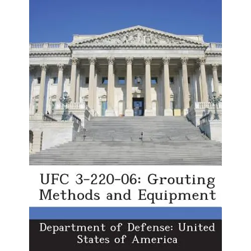 Ufc 3-220-06: Grouting Methods and Equipment - Paperback
