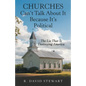 Churches Can't Talk About It Because It's Political: The Lie That Is Destroying America - Paperback