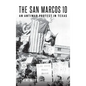 The San Marcos 10: An Antiwar Protest in Texas - Hardcover