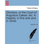Gloriana, or the Court of Augustus Caesar, Etc. a Tragedy, in Five Acts and in Verse. - Paperback