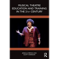 Musical Theatre Education and Training in the 21st Century - Paperback