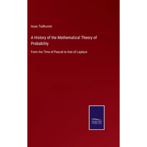 A History of the Mathematical Theory of Probability: From the Time of Pascal to that of Laplace - Hardcover