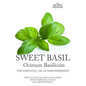 Sweet Basil - Ocimum basilicum- The Essential Oil of Empowerment: How To Heal The Mind Body Spirit With Medicinal Plants And Aromatherapy - Paperback