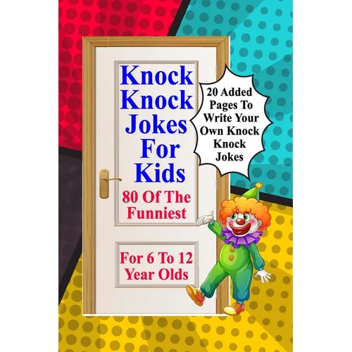 Knock Knock Jokes For Kids: 80 Of The Funniest For 6 To 12 Year Olds - Paperback