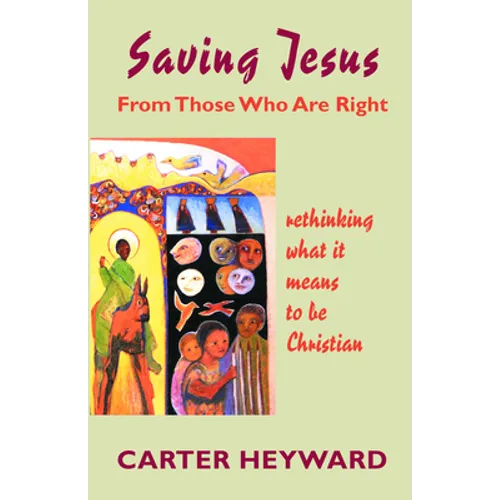 Saving Jesus from Those Who Are Right: Rethinking What It Means to Be Christian - Paperback