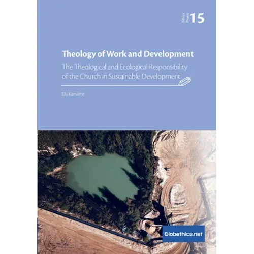 Theology of Work and Development: The Theological and Ecological Responsibility of the Church in Sustainable Development - Paperback