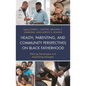Health, Parenting, and Community Perspectives on Black Fatherhood: Defying Stereotypes and Amplifying Strengths - Hardcover