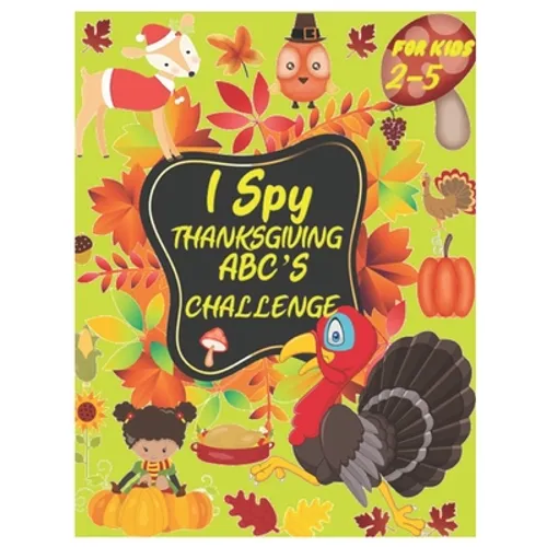 I Spy Thanksgiving Abc's Challenge: Alphabet A-Z Interactive Picture Book for Kids, Toddlers, Preschoolers and Kindergarteners Ages 2-5 - Paperback