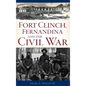 Fort Clinch, Fernandina and the Civil War - Hardcover