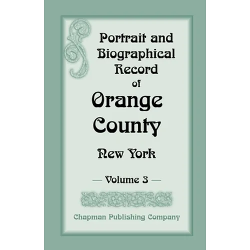 Portrait and Biographical Record of Orange County, New York: Volume 3 - Paperback