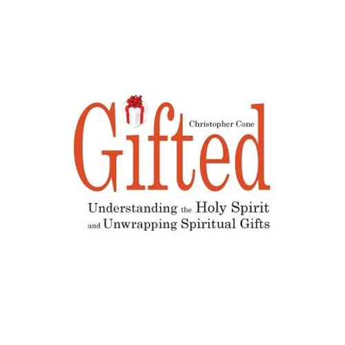 Gifted: Understanding the Holy Spirit and Unwrapping Spiritual Gifts - Paperback