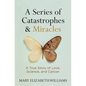 A Series of Catastrophes and Miracles: A True Story of Love, Science, and Cancer - Hardcover