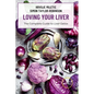 LOVING YOUR LIVER The Complete Guide to Liver Detox - Paperback