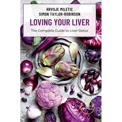 LOVING YOUR LIVER The Complete Guide to Liver Detox - Paperback