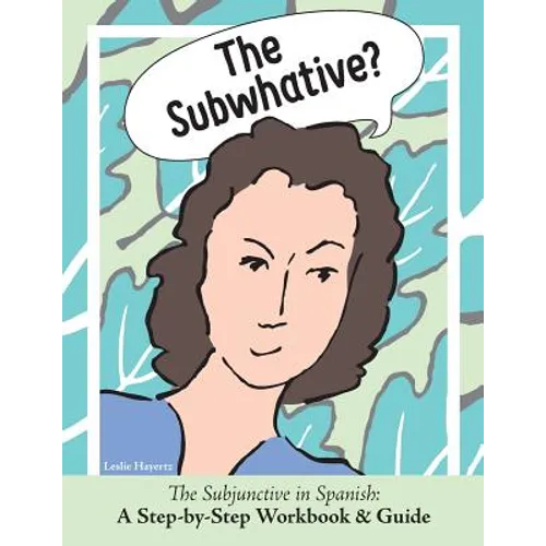 The Subwhative?: The Spanish Subjunctive: A Step-by-Step Workbook & Guide - Paperback