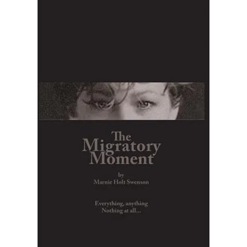 The Migratory Moment: Everything, anything - Nothing at all... - Hardcover