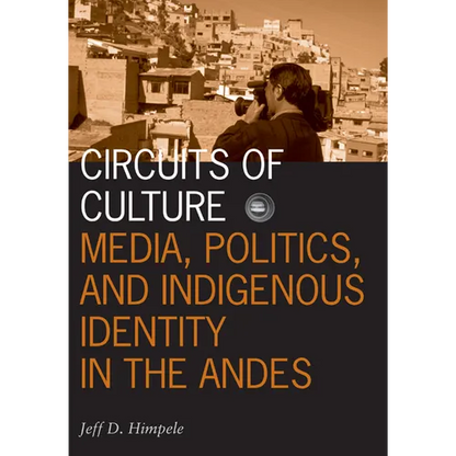 Circuits of Culture: Media, Politics, and Indigenous Identity in the Andes Volume 20 - Paperback