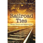 Railroad Ties: Broken Hearts and Mended Lives - Paperback