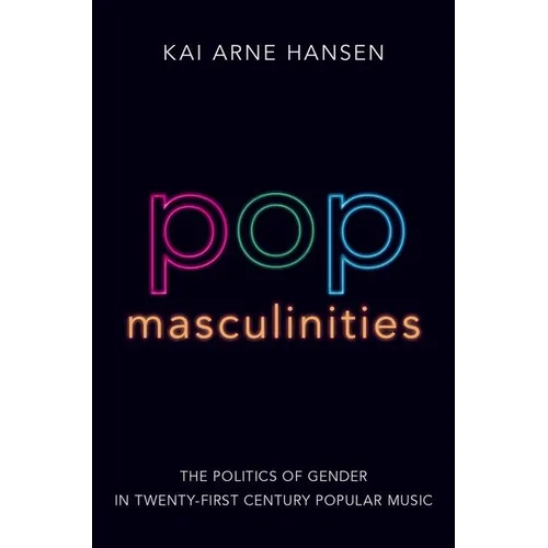 Pop Masculinities: The Politics of Gender in Twenty-First Century Popular Music - Paperback