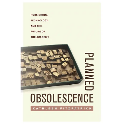 Planned Obsolescence: Publishing, Technology, and the Future of the Academy - Paperback