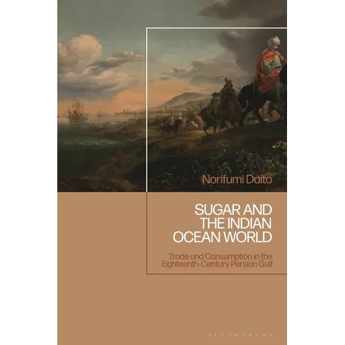 Sugar and the Indian Ocean World: Trade and Consumption in the Eighteenth-Century Persian Gulf - Paperback