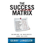 The Success Matrix: Winning in Business and in Life - Paperback
