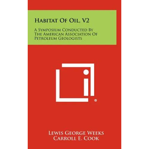 Habitat of Oil, V2: A Symposium Conducted by the American Association of Petroleum Geologists - Hardcover