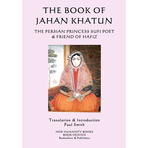The Book of Jahan Khatun: The Persian Princess Sufi Poet & Friend of Hafiz - Paperback