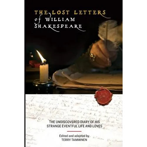 The Lost Letters of William Shakespeare: The Undiscovered Diary of His Strange Eventful Life and Loves - Paperback