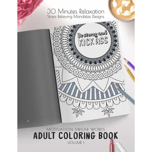 Be strong and kick ass - Motivation Swear Words - Adult Coloring Book - Volume 1: Mandalas combines zendoodles, tribal patterns with curse words for a - Paperback