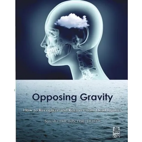 Opposing Gravity: How to Recognzie and Recover from Head injuries - Paperback