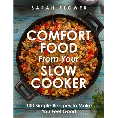 Comfort Food from Your Slow Cooker: 100 Simple Recipes to Make You Feel Good - Paperback