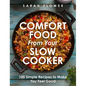 Comfort Food from Your Slow Cooker: 100 Simple Recipes to Make You Feel Good - Paperback