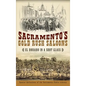 Sacramento's Gold Rush Saloons: El Dorado in a Shot Glass - Hardcover