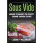 Sous Vide: Modern Techniques for Perfect Cooking Through Science - Paperback