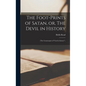 The Foot-prints of Satan, or, The Devil in History [microform]: (The Counterpart of "God in History".) - Hardcover